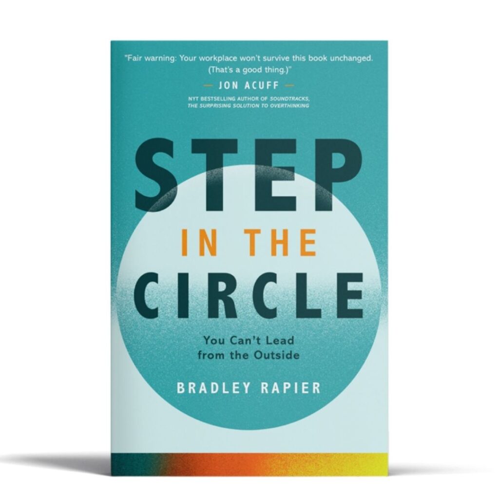 Book cover for Step in the Circle: You Cant Lead from the Outside by Bradley Rapier, with a teal background, large bold title text, and a white circle design in the center. A quote by Jon Acuff is at the top.